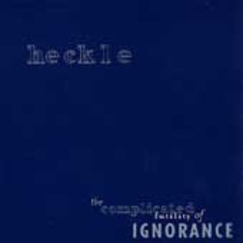 HECKLE - Complicated Futility of Ignorance