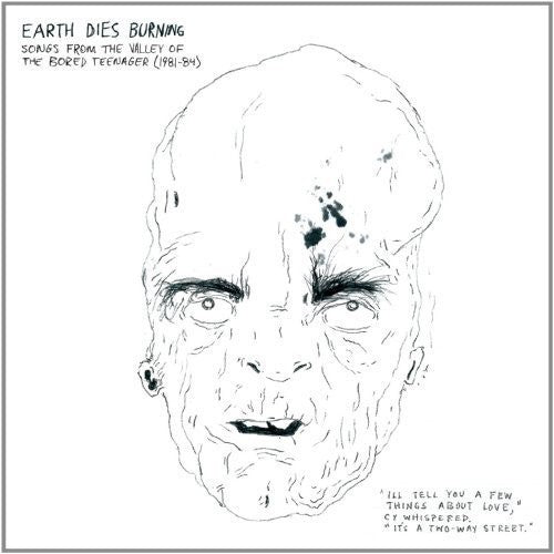 Earth Dies Burning - Songs From The Valley Of The Bored Teenager [1981-1984]
