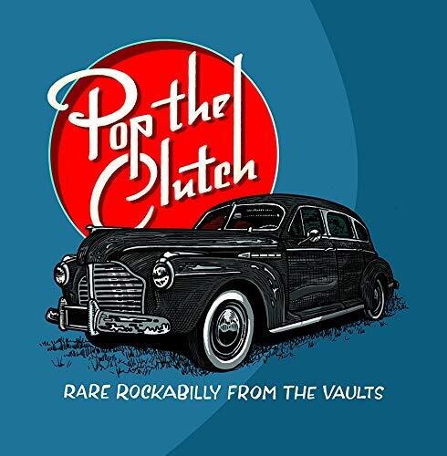 Pop the Clutch: Obscure Rockabilly From the / Var - Pop The Clutch: Obscure Rockabilly From The Vaults