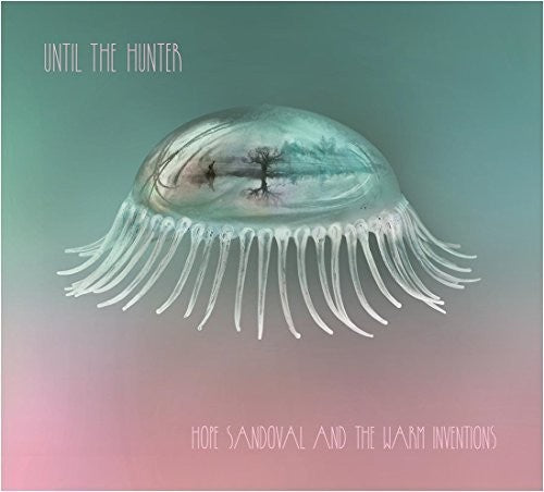 Hope & Warm Inventions Sandoval - Until The Hunter