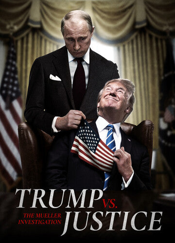 Trump vs Justice: The Mueller Investigation - Trump Vs Justice: The Mueller Investigation