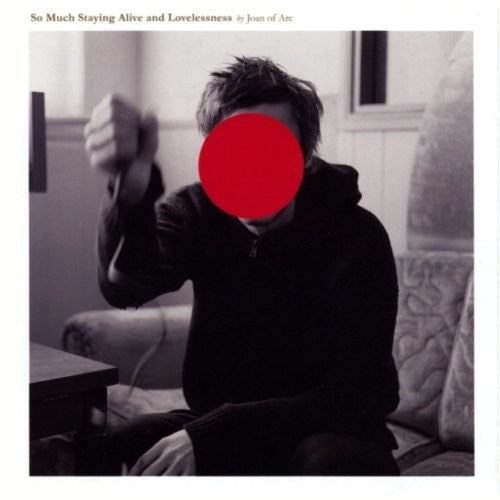 Joan of Arc - So Much Staying Alive & Lovelessness