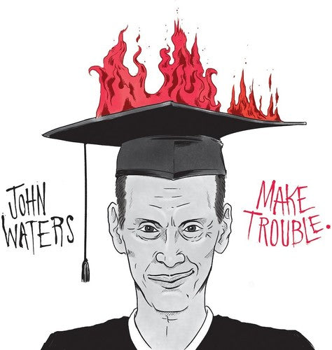 John Waters - Make Trouble