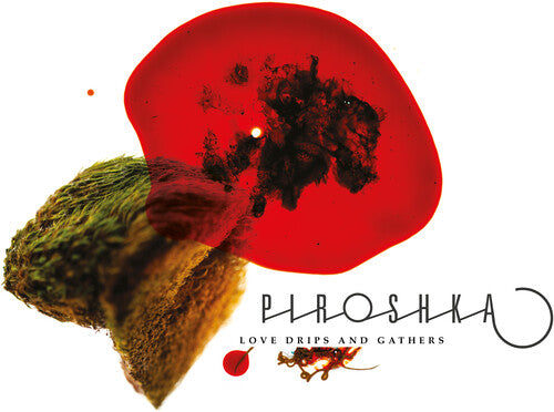 Piroshka - Love Drips And Gathers