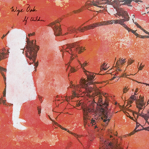 Wye Oak - If Children - Reissue