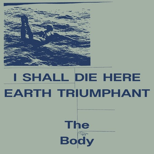 BODY - I Shall Die Here / Earth Triumphant