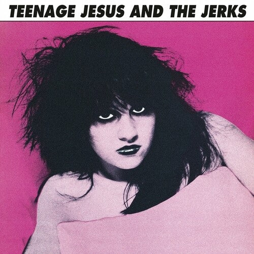 Teenage Jesus / Jerks - Teenage Jesus And The Jerks