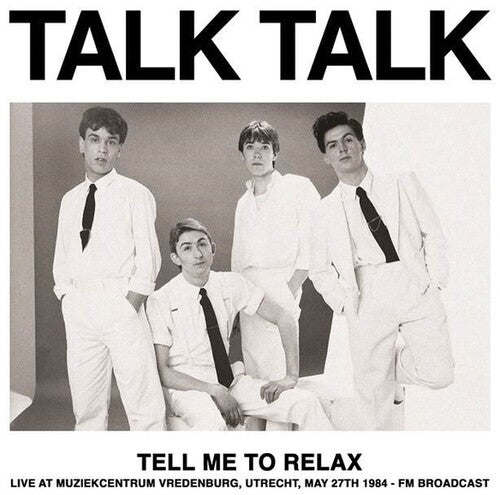 Talk Talk - Tell Me To Relax: Live At Muziekcentrum Vredenburg, Utrecht, May 27th 1984 - FM Broadcast