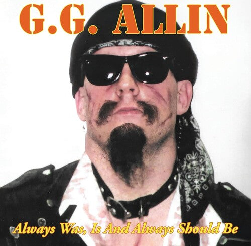 Gg Allin - Always Was, Is And Always Shall Be