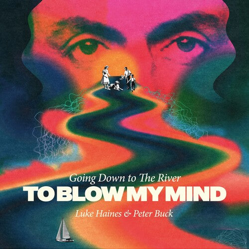 Haines, Luke / Buck, Peter - Going Down To The River...to Blow My Mind